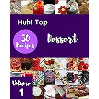 Huh! Top 50 Dessert Recipes Volume 1: Best-ever Dessert Cookbook for Beginners Huh! Top 50 Dessert Recipes Volume 1: Best-ever Dessert Cookbook for Beginners Kindle Paperback