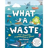 What a Waste: Trash, Recycling, and Protecting our Planet (Protect the Planet) What a Waste: Trash, Recycling, and Protecting our Planet (Protect the Planet) Hardcover Kindle