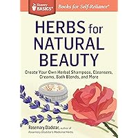 Herbs for Natural Beauty: Create Your Own Herbal Shampoos, Cleansers, Creams, Bath Blends, and More. A Storey BASICS® Title Herbs for Natural Beauty: Create Your Own Herbal Shampoos, Cleansers, Creams, Bath Blends, and More. A Storey BASICS® Title Paperback Kindle