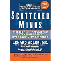 Scattered Minds: Hope and Help for Adults with Attention Deficit Hyperactivity Disorder Scattered Minds: Hope and Help for Adults with Attention Deficit Hyperactivity Disorder Kindle Paperback Hardcover