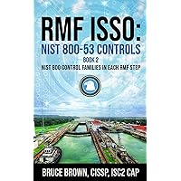 RMF ISSO: NIST 800-53 Controls : NIST 800 Control Families in Each RMF Step (NIST 800 Cybersecurity Book 2)