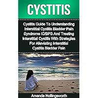 Cystitis: Cystitis Guide To Understanding Interstitial Cystitis Bladder Pain Syndrome IC/BPS And Treating Interstitial Cystitis With Strategies For Alleviating ... Bladder Pain Syndrome IC/BPS Guide) Cystitis: Cystitis Guide To Understanding Interstitial Cystitis Bladder Pain Syndrome IC/BPS And Treating Interstitial Cystitis With Strategies For Alleviating ... Bladder Pain Syndrome IC/BPS Guide) Kindle