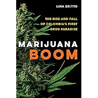 Marijuana Boom: The Rise and Fall of Colombia's First Drug Paradise Marijuana Boom: The Rise and Fall of Colombia's First Drug Paradise Kindle Hardcover Paperback