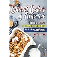 United Bakes of America: Celebrate Bake for Family Fun Month - The Best Dessert and Pie Recipes from the 50 States United Bakes of America: Celebrate Bake for Family Fun Month - The Best Dessert and Pie Recipes from the 50 States Kindle Paperback