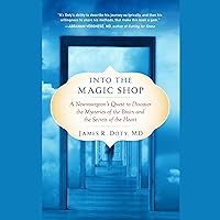 Into the Magic Shop: A Neurosurgeon's Quest to Discover the Mysteries of the Brain and the Secrets of the Heart Into the Magic Shop: A Neurosurgeon's Quest to Discover the Mysteries of the Brain and the Secrets of the Heart Paperback Audible Audiobook Kindle Hardcover Audio CD