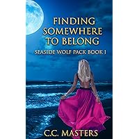 Finding Somewhere to Belong: Seaside Wolf Pack Book 1 Finding Somewhere to Belong: Seaside Wolf Pack Book 1 Kindle Audible Audiobook Paperback Audio CD