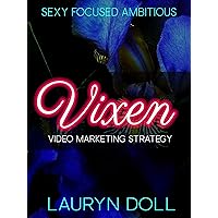 Vixen : Video Marketing Strategy (Sexy Focused Ambitious) Vixen : Video Marketing Strategy (Sexy Focused Ambitious) Kindle