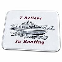 3dRose Image of I Believe In Boating With Boat - Dish Drying Mats (ddm-240755-1)