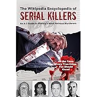 The Wikipedia Encyclopedia of Serial Killers: An A–Z Guide to History's Most Heinous Murderers (Wikipedia Books Series) The Wikipedia Encyclopedia of Serial Killers: An A–Z Guide to History's Most Heinous Murderers (Wikipedia Books Series) Paperback Kindle