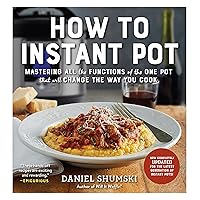 How to Instant Pot: Mastering All the Functions of the One Pot That Will Change the Way You Cook - Now Completely Updated for the Latest Generation of Instant Pots! How to Instant Pot: Mastering All the Functions of the One Pot That Will Change the Way You Cook - Now Completely Updated for the Latest Generation of Instant Pots! Paperback Kindle Library Binding