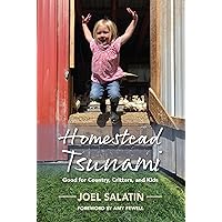 Homestead Tsunami: Good for Country, Critters, and Kids Homestead Tsunami: Good for Country, Critters, and Kids Paperback Kindle