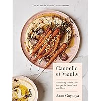 Cannelle et Vanille: Nourishing, Gluten-Free Recipes for Every Meal and Mood Cannelle et Vanille: Nourishing, Gluten-Free Recipes for Every Meal and Mood Hardcover Kindle