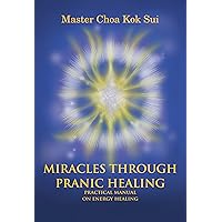 Miracles Through Pranic Healing Miracles Through Pranic Healing Kindle Paperback