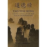 Tao Teh King: An Interpretation of Lao Tse's Book of the Way and of Righteousness Tao Teh King: An Interpretation of Lao Tse's Book of the Way and of Righteousness Kindle Paperback