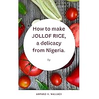 How to make JOLLOF RICE, a delicacy from Nigeria. How to make JOLLOF RICE, a delicacy from Nigeria. Kindle