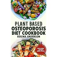 Plant Based Osteoporosis Diet Cookbook: High Protein Recipes and Meal Plan to Prevent and Reverse Bone Loss Naturally Plant Based Osteoporosis Diet Cookbook: High Protein Recipes and Meal Plan to Prevent and Reverse Bone Loss Naturally Kindle Paperback