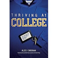 Thriving at College: Make Great Friends, Keep Your Faith, and Get Ready for the Real World! Thriving at College: Make Great Friends, Keep Your Faith, and Get Ready for the Real World! Paperback Kindle