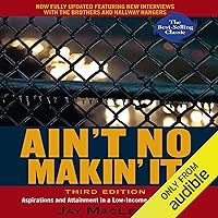 Ain’t No Makin’ It: Aspirations and Attainment in a Low-Income Neighborhood Ain’t No Makin’ It: Aspirations and Attainment in a Low-Income Neighborhood Audible Audiobook Paperback Kindle