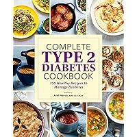 Complete Type 2 Diabetes Cookbook: 150 Healthy Recipes to Manage Diabetes Complete Type 2 Diabetes Cookbook: 150 Healthy Recipes to Manage Diabetes Paperback Kindle