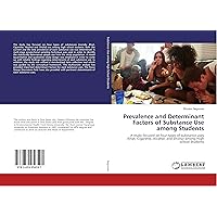 Prevalence and Determinant Factors of Substance Use among Students: A study focused on four types of substance uses (Khat, Cigarette, Alcohol, and Shisha) among High school Students