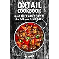 Oxtail Cookbook: Make Your Dinner A Hit With Our Delicious Oxtail Recipe