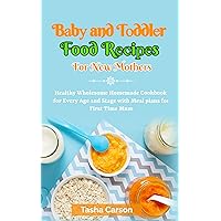 Bаbу and Tоddlеr Food Rесіреѕ fоr Nеw Mothers. : Healthy Wholesome Homemade cookbook for Every Age and Stage with Meal Plans For First Time Mum Bаbу and Tоddlеr Food Rесіреѕ fоr Nеw Mothers. : Healthy Wholesome Homemade cookbook for Every Age and Stage with Meal Plans For First Time Mum Kindle Paperback