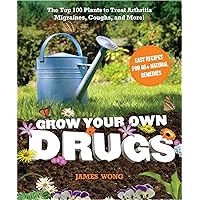 Grow Your Own Drugs: The Top 100 Plants to Grow or Get to Treat Arthritis,Migraines, Coughs and more! Grow Your Own Drugs: The Top 100 Plants to Grow or Get to Treat Arthritis,Migraines, Coughs and more! Paperback Hardcover