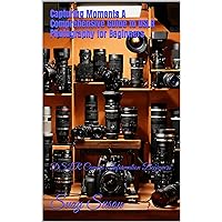 Capturing Moments A Comprehensive Guide to DSLR Photography for Beginners: DSLR Camera Information Beginners Capturing Moments A Comprehensive Guide to DSLR Photography for Beginners: DSLR Camera Information Beginners Kindle Paperback