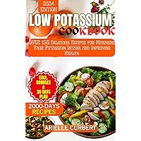 Low Potassium Cookbook: Over 150 Delicious Recipes for Managing Your Potassium Intake and Improving Health Low Potassium Cookbook: Over 150 Delicious Recipes for Managing Your Potassium Intake and Improving Health Kindle Paperback