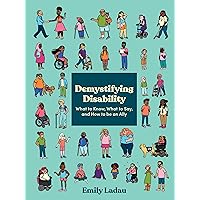 Demystifying Disability: What to Know, What to Say, and How to Be an Ally Demystifying Disability: What to Know, What to Say, and How to Be an Ally Paperback Audible Audiobook Kindle