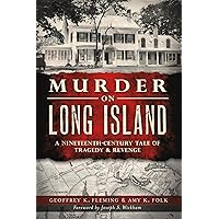 Murder on Long Island: A 19th Century Tale of Tragedy & Revenge (Murder & Mayhem) Murder on Long Island: A 19th Century Tale of Tragedy & Revenge (Murder & Mayhem) Paperback Kindle Hardcover