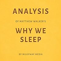 Analysis of Matthew Walker’s Why We Sleep Analysis of Matthew Walker’s Why We Sleep Audible Audiobook