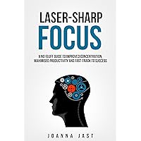 Laser-Sharp Focus. A No-Fluff Guide to Improved Concentration, Maximised Productivity and Fast-Track to Success Laser-Sharp Focus. A No-Fluff Guide to Improved Concentration, Maximised Productivity and Fast-Track to Success Kindle Paperback Audible Audiobook