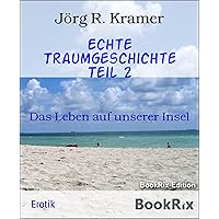 Echte Traumgeschichte Teil 2: Das Leben auf unserer Insel (German Edition)