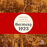 Germany, 1923: Hyperinflation, Hitler's Pusch and Democracy in Crisis Germany, 1923: Hyperinflation, Hitler's Pusch and Democracy in Crisis Hardcover Kindle Audible Audiobook Audio CD