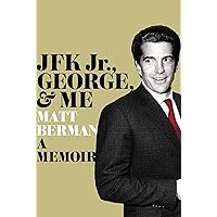 JFK Jr., George, & Me: A Memoir JFK Jr., George, & Me: A Memoir Hardcover Kindle Audible Audiobook Paperback Audio CD