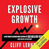 Explosive Growth: A Few Things I Learned While Growing to 100 Million Users and Losing $78 Million: Ultimate Startup Playbook in Entrepreneurship, Business Strategy, Online Marketing, Leadership & PR Explosive Growth: A Few Things I Learned While Growing to 100 Million Users and Losing $78 Million: Ultimate Startup Playbook in Entrepreneurship, Business Strategy, Online Marketing, Leadership & PR Audible Audiobook Paperback Kindle Hardcover