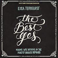 The Best Yes: Making Wise Decisions in the Midst of Endless Demands The Best Yes: Making Wise Decisions in the Midst of Endless Demands Paperback Audible Audiobook Kindle Audio CD
