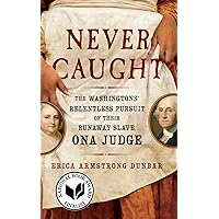 Never Caught: The Washingtons' Relentless Pursuit of Their Runaway Slave, Ona Judge Never Caught: The Washingtons' Relentless Pursuit of Their Runaway Slave, Ona Judge Paperback Audible Audiobook Kindle Hardcover Audio CD