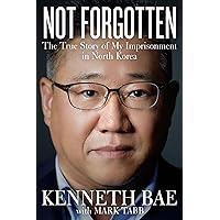 Not Forgotten: The True Story of My Imprisonment in North Korea Not Forgotten: The True Story of My Imprisonment in North Korea Kindle Hardcover Audible Audiobook Paperback MP3 CD