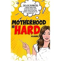 Motherhood is HARD - The 4th Trimester: 5 Topics Those Other Expecting Books Don't Cover. Full of Love and Support to Encourage You, the New Mom. Motherhood is HARD - The 4th Trimester: 5 Topics Those Other Expecting Books Don't Cover. Full of Love and Support to Encourage You, the New Mom. Kindle Paperback