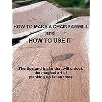How to Make a Chainsaw Mill and How to Use It: The tips and tricks that will unlock the magical art of planking up fallen trees