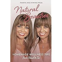 Natural Beauties: Homemade Wellness Tips from Head to Toe Natural Beauties: Homemade Wellness Tips from Head to Toe Kindle Paperback