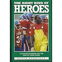 The Right Kind of Heroes: Coach Bob Shannon and the East St. Louis Flyers The Right Kind of Heroes: Coach Bob Shannon and the East St. Louis Flyers Hardcover Paperback