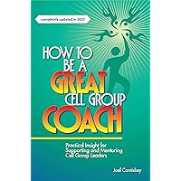 How to Be a Great Cell Group Coach: Practical Insight for Supporting and Mentoring Cell Group Leaders How to Be a Great Cell Group Coach: Practical Insight for Supporting and Mentoring Cell Group Leaders Kindle Audible Audiobook Paperback