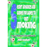 Secret advances and guides for ladies to quit smoking Secret advances and guides for ladies to quit smoking Kindle Paperback
