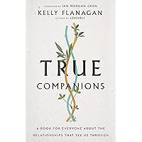 True Companions: A Book for Everyone About the Relationships That See Us Through True Companions: A Book for Everyone About the Relationships That See Us Through Hardcover Kindle Audible Audiobook Paperback Audio CD