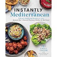 Instantly Mediterranean: Vibrant, Satisfying Recipes for Your Instant Pot®, Electric Pressure Cooker, and Air Fryer: A Cookbook Instantly Mediterranean: Vibrant, Satisfying Recipes for Your Instant Pot®, Electric Pressure Cooker, and Air Fryer: A Cookbook Kindle Paperback
