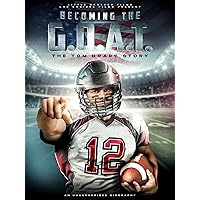 Becoming the G.O.A.T.: The Tom Brady Story