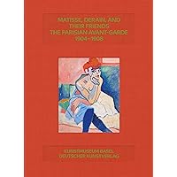 Matisse, Derain, and their Friends: The Parisian Avant-Garde 1904–1908